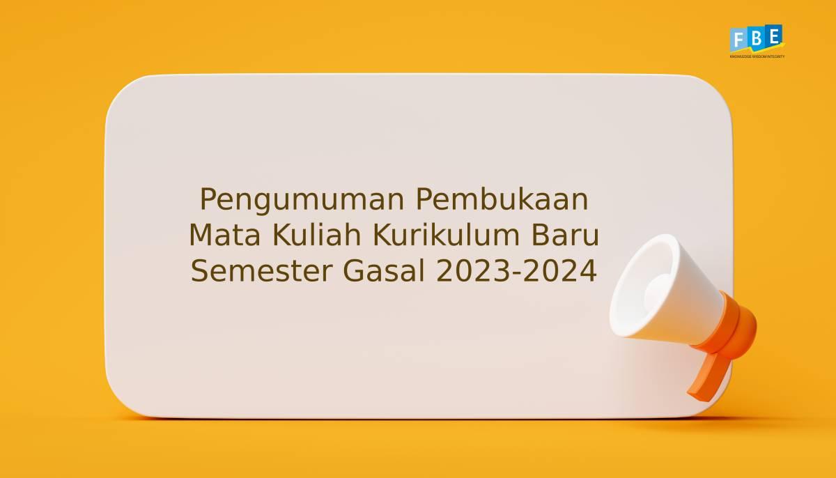 Pengumuman Pembukaan Mata Kuliah Kurikulum Baru Semester Gasal 2023-2024  