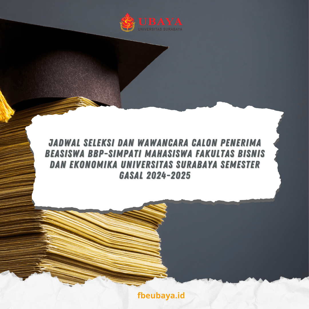 Jadwal Seleksi Dan Wawancara Calon Penerima Beasiswa Bbp-simpati Mahasiswa Fakultas Bisnis Dan Ekonomika Universitas Surabaya Semester Gasal 2024-2025